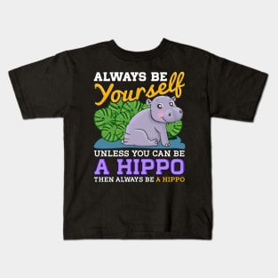 Cute Always Be Yourself Unless You Can Be a Hippo Kids T-Shirt